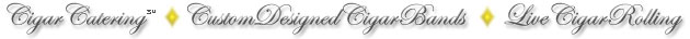 Cigar Catering, Custom Designed Cigar Bands, Live Cigar Rolling